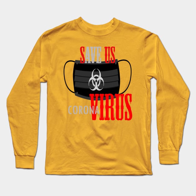 Save us .corona virus Long Sleeve T-Shirt by Otaka-Design